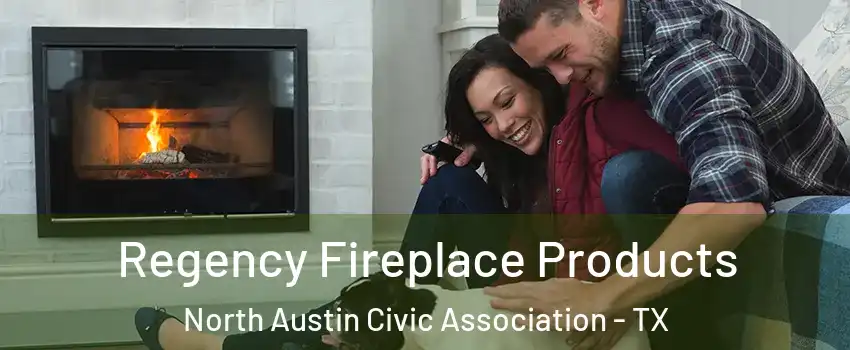 Regency Fireplace Products North Austin Civic Association - TX