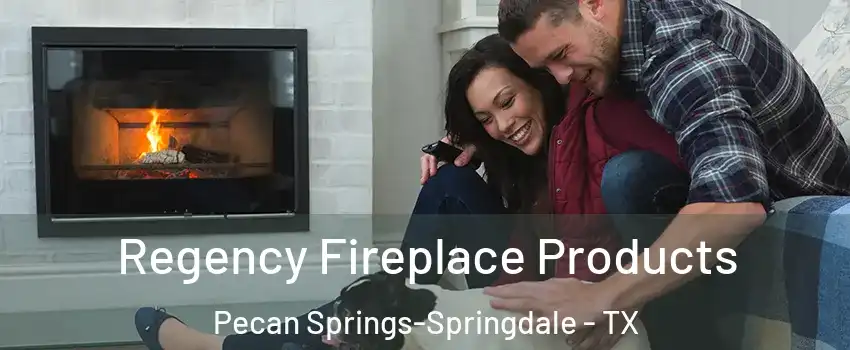 Regency Fireplace Products Pecan Springs-Springdale - TX