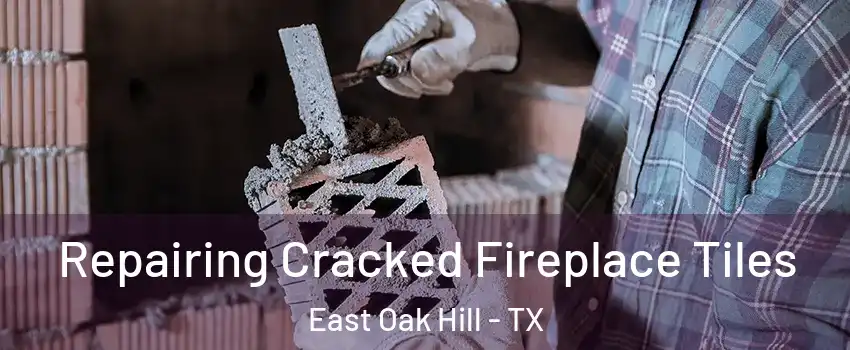 Repairing Cracked Fireplace Tiles East Oak Hill - TX