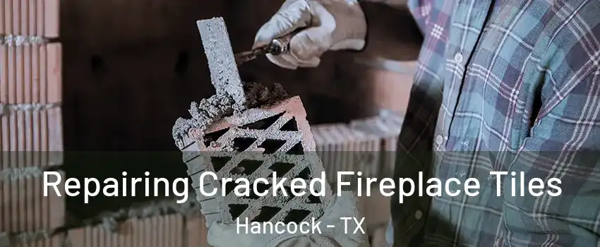 Repairing Cracked Fireplace Tiles Hancock - TX