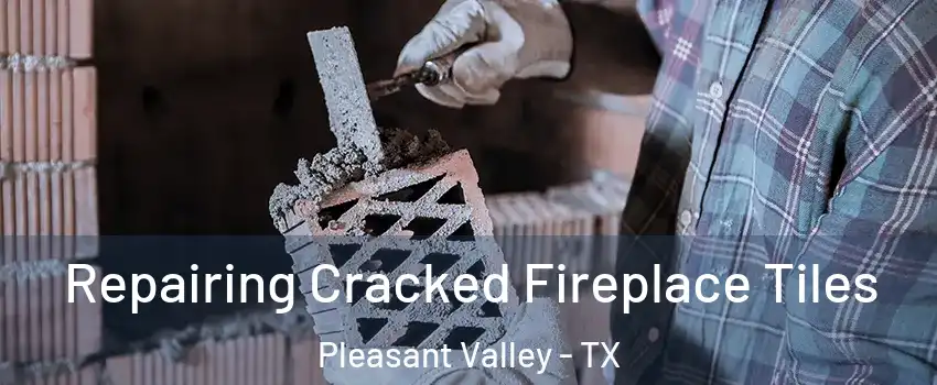 Repairing Cracked Fireplace Tiles Pleasant Valley - TX