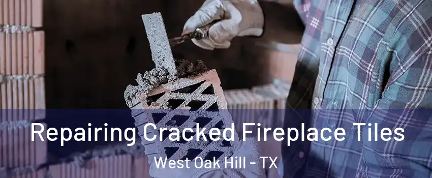 Repairing Cracked Fireplace Tiles West Oak Hill - TX