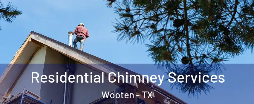 Residential Chimney Services Wooten - TX