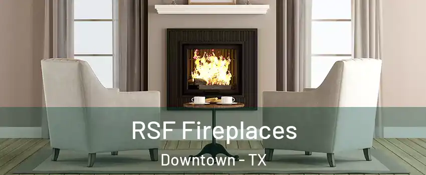 RSF Fireplaces Downtown - TX