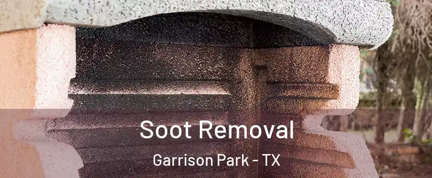 Soot Removal Garrison Park - TX