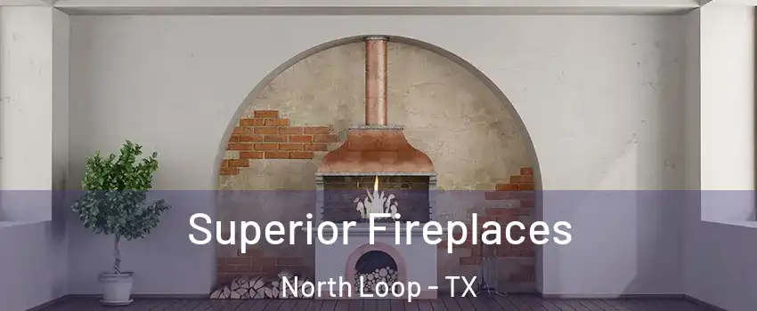 Superior Fireplaces North Loop - TX