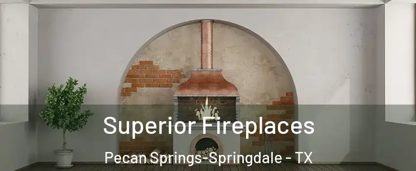 Superior Fireplaces Pecan Springs-Springdale - TX