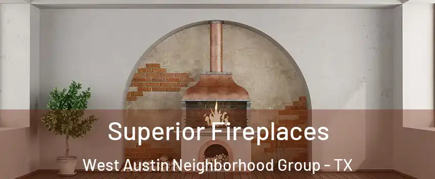 Superior Fireplaces West Austin Neighborhood Group - TX