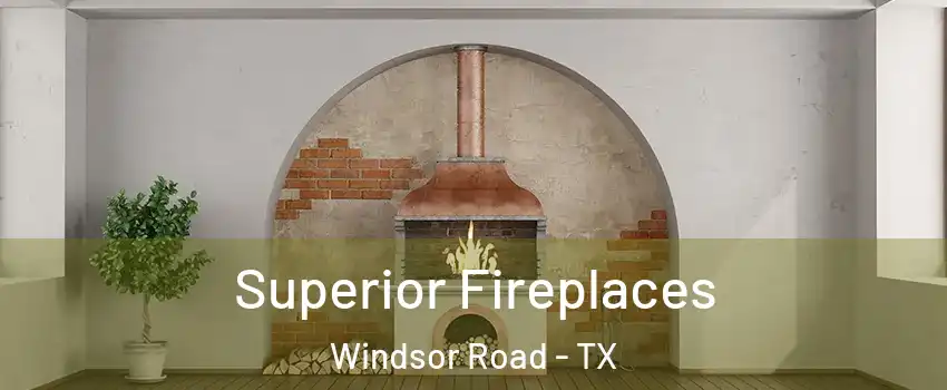 Superior Fireplaces Windsor Road - TX