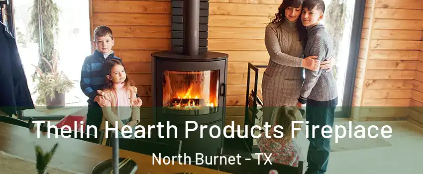 Thelin Hearth Products Fireplace North Burnet - TX