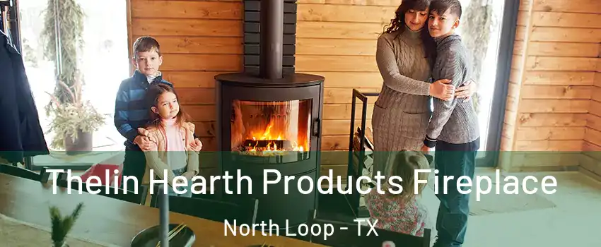 Thelin Hearth Products Fireplace North Loop - TX