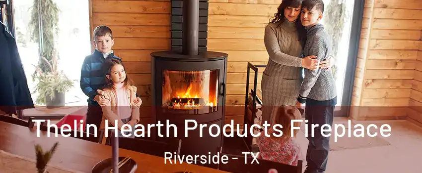 Thelin Hearth Products Fireplace Riverside - TX