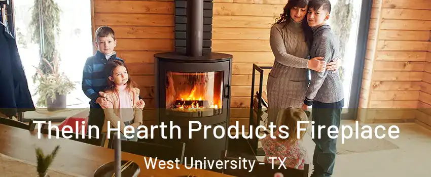 Thelin Hearth Products Fireplace West University - TX