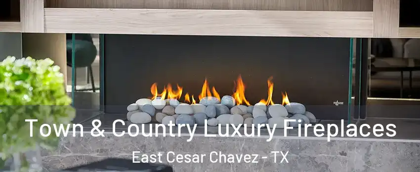 Town & Country Luxury Fireplaces East Cesar Chavez - TX