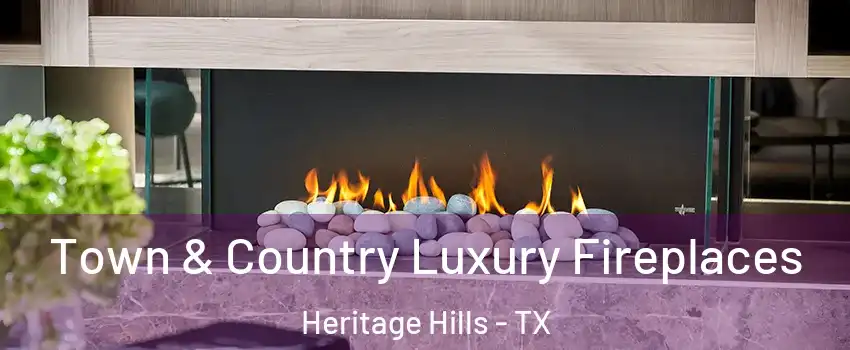 Town & Country Luxury Fireplaces Heritage Hills - TX