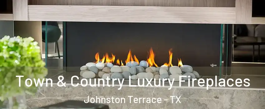 Town & Country Luxury Fireplaces Johnston Terrace - TX