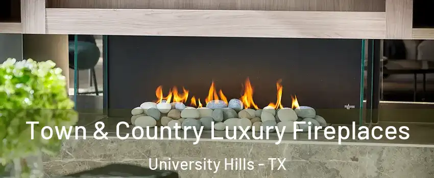 Town & Country Luxury Fireplaces University Hills - TX