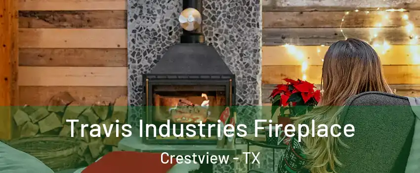 Travis Industries Fireplace Crestview - TX