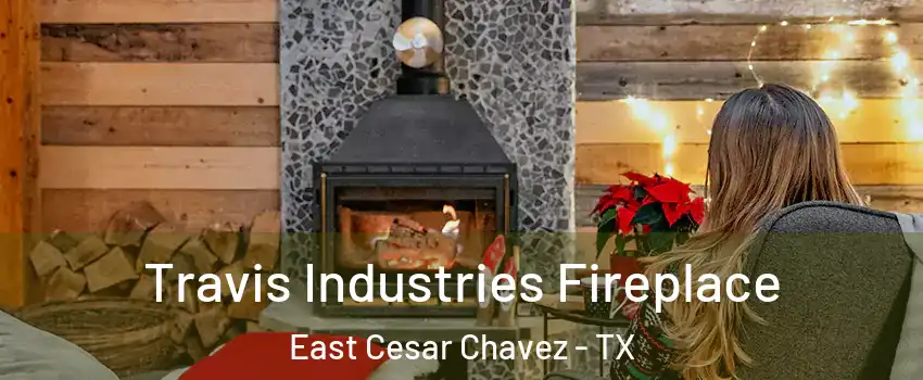 Travis Industries Fireplace East Cesar Chavez - TX