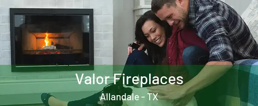 Valor Fireplaces Allandale - TX