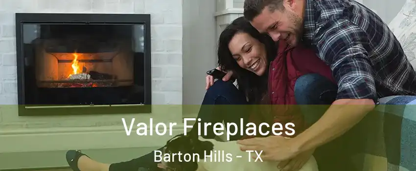 Valor Fireplaces Barton Hills - TX