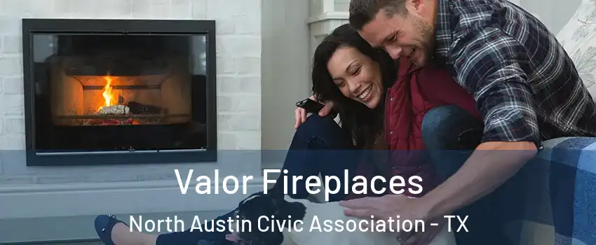 Valor Fireplaces North Austin Civic Association - TX