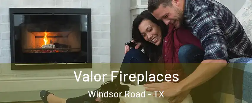 Valor Fireplaces Windsor Road - TX