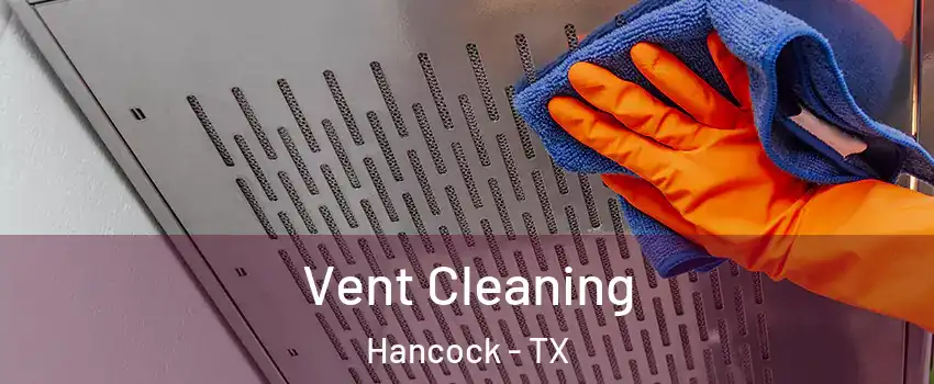 Vent Cleaning Hancock - TX