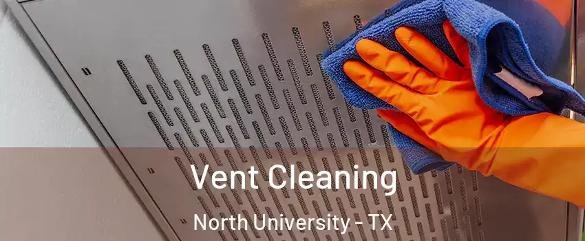 Vent Cleaning North University - TX