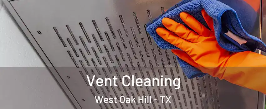 Vent Cleaning West Oak Hill - TX