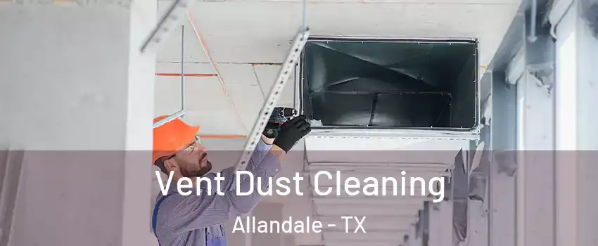 Vent Dust Cleaning Allandale - TX