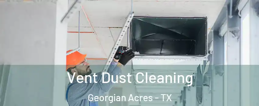 Vent Dust Cleaning Georgian Acres - TX