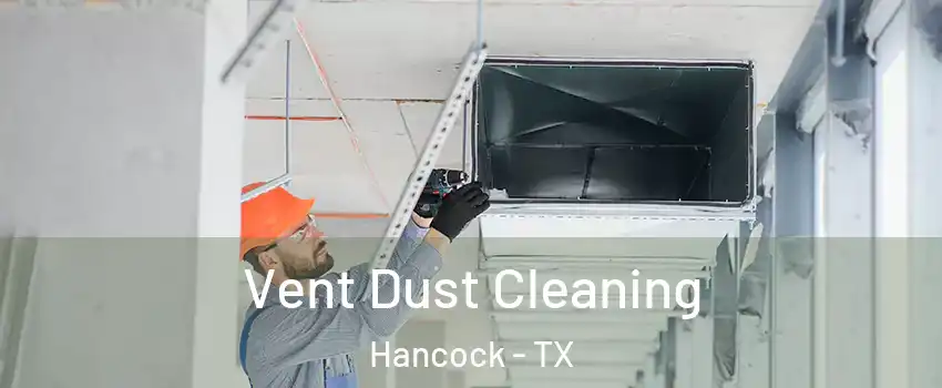 Vent Dust Cleaning Hancock - TX