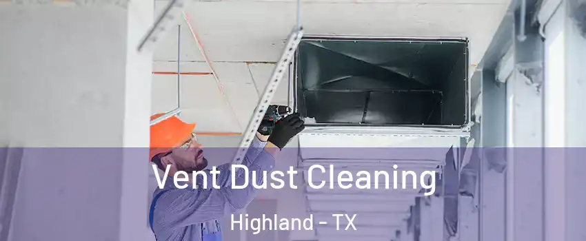 Vent Dust Cleaning Highland - TX