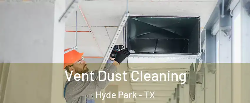 Vent Dust Cleaning Hyde Park - TX