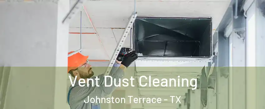 Vent Dust Cleaning Johnston Terrace - TX