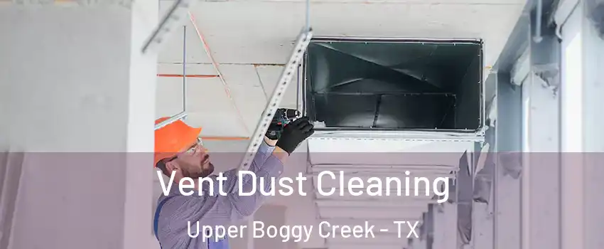 Vent Dust Cleaning Upper Boggy Creek - TX