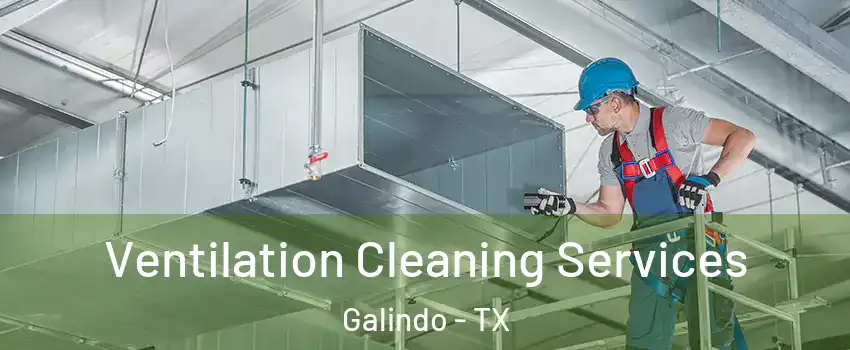 Ventilation Cleaning Services Galindo - TX