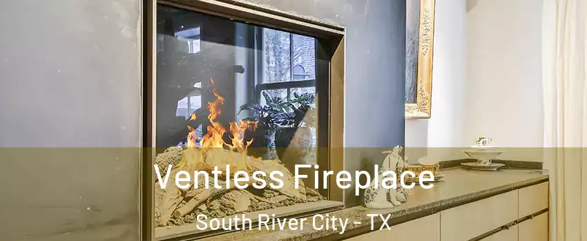 Ventless Fireplace South River City - TX