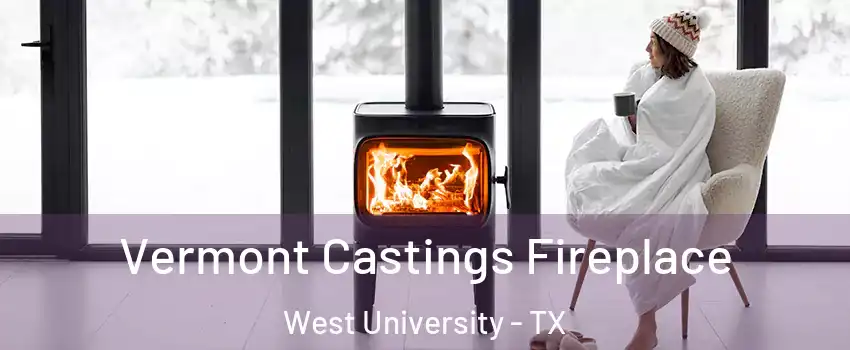 Vermont Castings Fireplace West University - TX