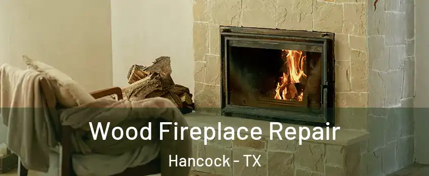 Wood Fireplace Repair Hancock - TX