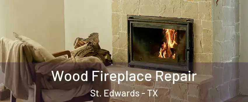 Wood Fireplace Repair St. Edwards - TX