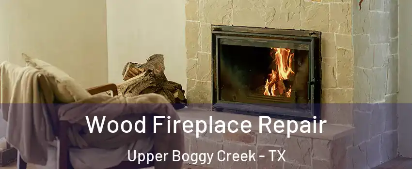 Wood Fireplace Repair Upper Boggy Creek - TX