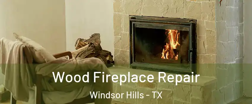 Wood Fireplace Repair Windsor Hills - TX