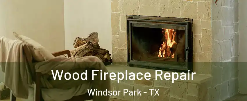 Wood Fireplace Repair Windsor Park - TX