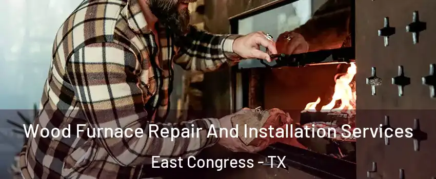 Wood Furnace Repair And Installation Services East Congress - TX