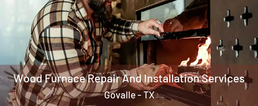 Wood Furnace Repair And Installation Services Govalle - TX