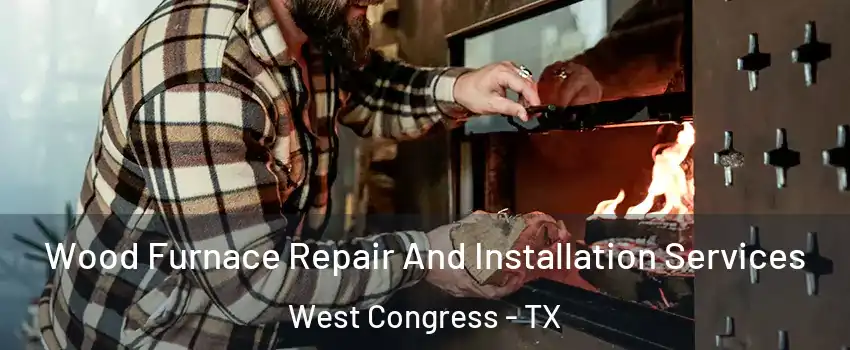 Wood Furnace Repair And Installation Services West Congress - TX