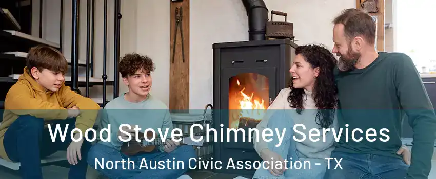 Wood Stove Chimney Services North Austin Civic Association - TX