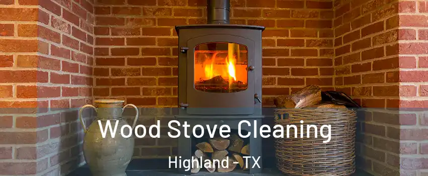 Wood Stove Cleaning Highland - TX